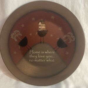 Primitive home decor…  Home is where they love you no matter what plaque